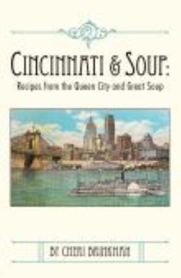 Cincinnati and Soup : Recipes from the Queen City and Great Soup