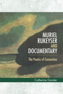 Muriel Rukeyser and Documentary : The Poetics of Connection