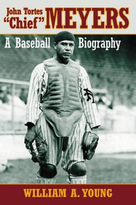 John Tortes Chief Meyers : A Baseball Biography