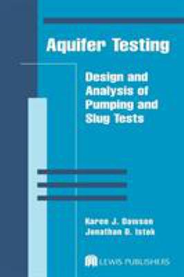 Aquifer Testing : Design and Analysis of Pumping and Slug Tests