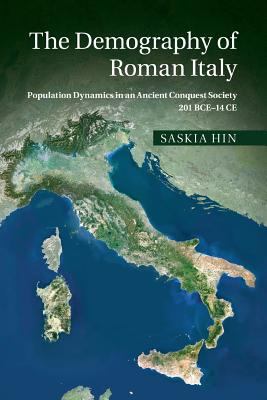 The Demography of Roman Italy : Population Dynamics in an Ancient Conquest Society 201 BCE-14 CE