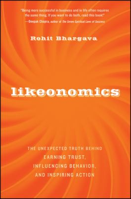 Likeonomics : The Unexpected Truth Behind Earning Trust, Influencing Behavior, and Inspiring Action