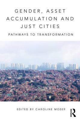 Gender, Asset Accumulation and Just Cities : Pathways to Transformation