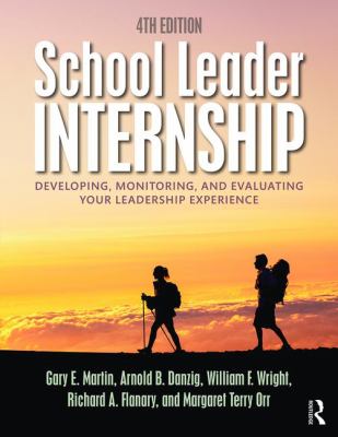 School Leader Internship : Developing, Monitoring, and Evaluating Your Leadership Experience