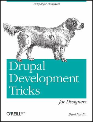 Drupal Development Tricks for Designers : A Designer Friendly Guide to Drush, Git, and Other Tools