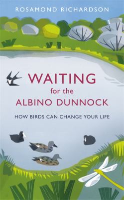 Waiting for the Albino Dunnock : How Birds Can Change Your Life