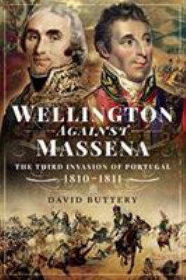 Wellington Against Massena : The Third Invasion of Portugal, 1810-1811