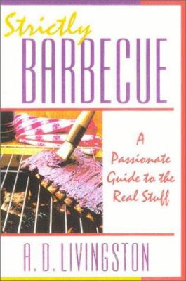 Strictly Barbecue : A Passionate Guide to the Real Stuff
