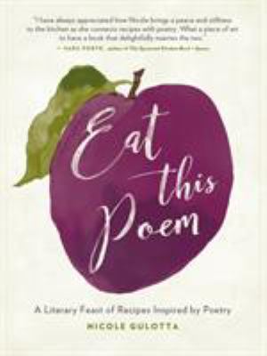 Eat This Poem : A Literary Feast of Recipes Inspired by Poetry