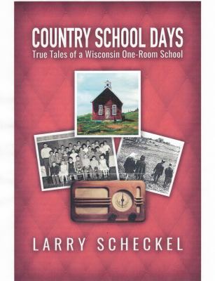 Country School Days : True Tales of a Wisconsin One-Room School