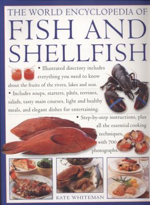 The World Encyclopedia of Fish and Shellfish : The definitive guide to the fish and shellfish of the world, with 100 recipes and shown in more than 700 Photographs
