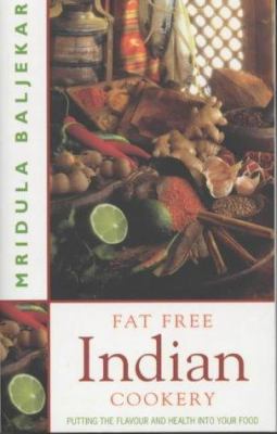 Fat Free Indian Cookery : Putting the Flavour and Health into Your Food