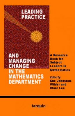 Leading Practice and Managing Change in the Mathematics Department : A Resource for Subject Leaders in Mathematics