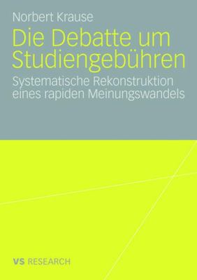 Die Debatte Um Studiengebühren : Die Systematische Rekonstruktion Eines Rapiden Meinungswandels