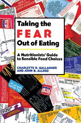 Taking the Fear Out of Eating : A Nutritionists' Guide to Sensible Food Choices