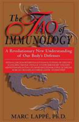 The Tao of Immunology : A Revolutionary New Understanding of Our Body's Defenses