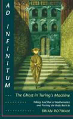 AD Infinitum - The Ghost in Turing's Machine : Taking God Out of Mathematics and Putting the Body Back In