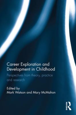 Career Exploration and Development in Childhood : Perspectives from Theory, Practice and Research