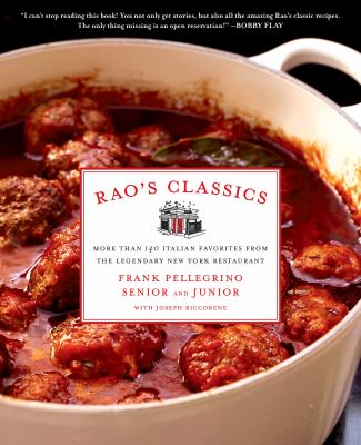 Rao's Classics : More Than 140 Italian Favorites from the Legendary New York Restaurant