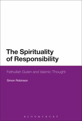 The Spirituality of Responsibility : Fethullah Gulen and Islamic Thought