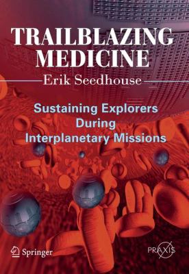 Trailblazing Medicine : Sustaining Explorers During Interplanetary Missions