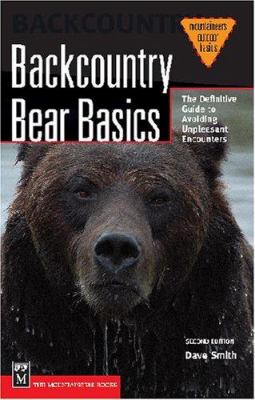 Backcountry Bear Basics : The Definitive Guide to Avoiding Unpleasant Encounters