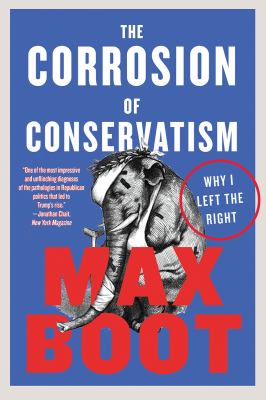 The Corrosion of Conservatism : Why I Left the Right