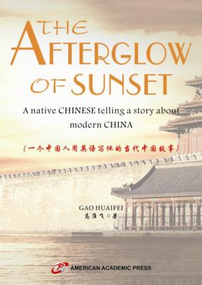 The Afterglow of Sunset : A Native CHINESE Telling a Story about Modern CHINA