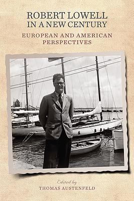 Robert Lowell in a New Century : European and American Perspectives