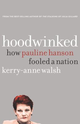 Hoodwinked : How Pauline Hanson Fooled a Nation