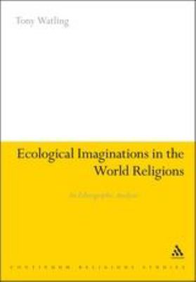 Ecological Imaginations in the World Religions : An Ethnographic Analysis