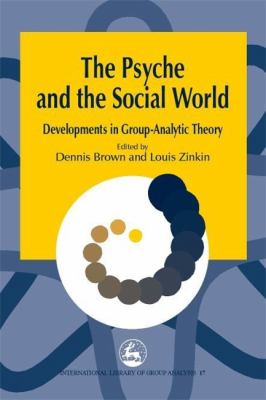 Psyche and the Social World : Developments in Group-Analytic Theory