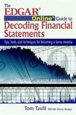 The EDGAR Online Guide for Decoding Financial Statements : Tips, Tools, and Techniques for Becoming a Savvy Investor