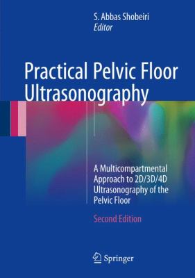 Practical Pelvic Floor Ultrasonography : A Multicompartmental Approach to 2D/3D/4D Ultrasonography of the Pelvic Floor