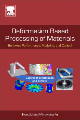 Deformation Based Processing of Materials : Behavior, Performance, Modeling and Control