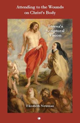 Attending to the Wounds on Christ's Body : Teresa's Scriptural Vision