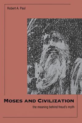 Moses and Civilization : The Meaning Behind Freud's Myth