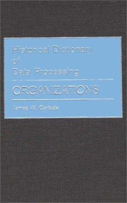 Historical Dictionary of Data Processing : Organizations
