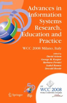 Advances in Information Systems Research, Education and Practice : IFIP 20th World Computer Congress, TC 8, Information Systems, September 7-10, 2008, Milano, Italy