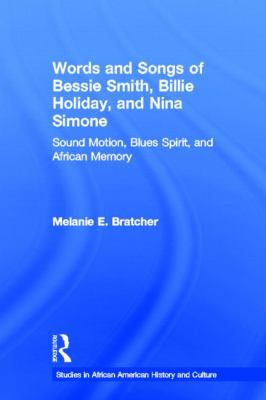 Words and Songs of Bessie Smith, Billie Holiday, and Nina Simone : Sound Motion, Blues Spirit, and African Memory