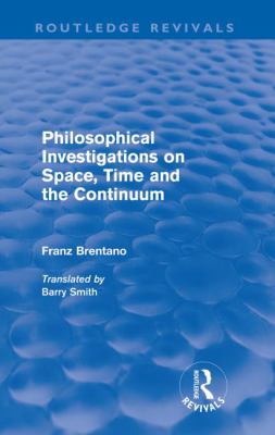 Philosophical Investigations on Time, Space and the Continuum (Routledge Revivals)