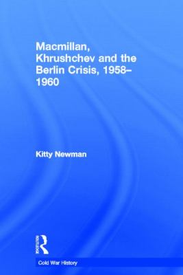 Macmillan, Khrushchev and the Berlin Crisis, 1958-1960