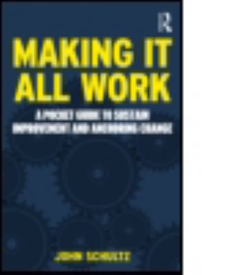 Making It All Work : A Pocket Guide to Sustain Improvement and Anchor Change