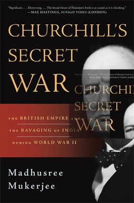 Churchill's Secret War : The British Empire and the Ravaging of India During World War II
