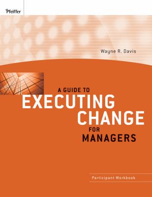A Guide to Executing Change for Managers : Participant Workbook