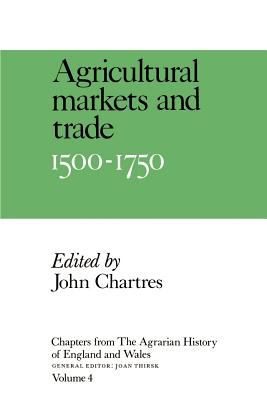 Agricultural Markets and Trade, 1500-1750 Vol. 4 : Chapters from the Agrarian History of England and Wales