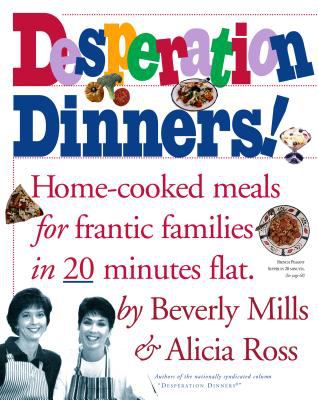 Desperation Dinners! : Home-Cooked Meals for Frantic Families in 20 Minutes Flat