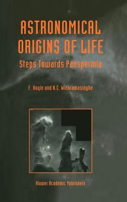 Astronomical Origins of Life : Steps Towards Panspermia