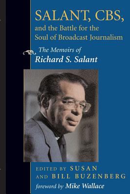 Salant, CBS, and the Battle for the Soul of Broadcast Journalism : The Memoirs of Richard S. Salant