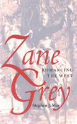 Zane Grey : Romancing the West